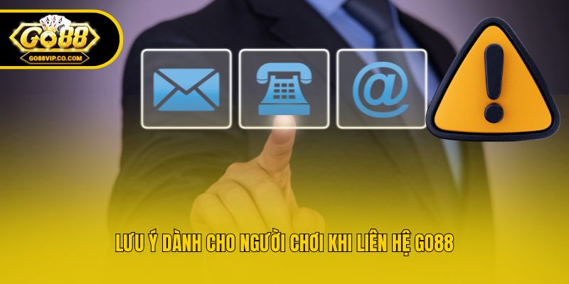 Lưu ý dành cho người chơi khi liên hệ Go88